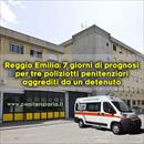 Reggio Emilia: 7 giorni di prognosi per tre poliziotti penitenziari aggrediti da un detenuto